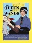 Image for The queen of wands  : the story of Pamela Colman Smith, the artist behind the Rider-Waite tarot deck