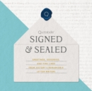 Image for Signed &amp; sealed  : greetings, goodbyes, and fine lines from history&#39;s remarkable letter writers