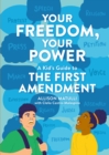 Image for Your Freedom, Your Power : A Kid&#39;s Guide to the First Amendment