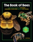 Image for The book of bees  : inside the hives and lives of honeybees, bumblebees, cuckoo bees, and other busy buzzers