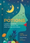 Image for Potions  : a guide to cocktails, tinctures, tisanes, and other witchy concoctions