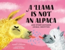Image for A llama is not an alpaca  : and other mistaken animal identities