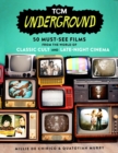 Image for TCM underground  : 50 must-see films from the world of classic cult and late-night cinema