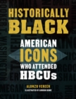 Image for Historically Black  : American icons who attended HBCUs