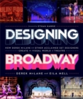 Image for Designing Broadway  : how Derek McLane and other acclaimed set designers create the visual world of theatre