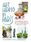Image for Art hiding in Paris  : an illustrated guide to the secret masterpieces of the City of Light