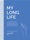 Image for My Long Life : A Guided Journal for Designing a Life of Love, Purpose, Well-Being, and Friendship at Any Age
