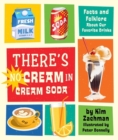Image for There&#39;s no cream in cream soda  : facts and folklore about our favorite drinks