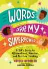Image for Words are my superpower  : a kid&#39;s guide to affirmations, mantras, and positive thinking