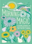 Image for Morning Magic : A Guided Journal of Enchanted Rituals for the Day Ahead