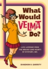 Image for What would Velma do?  : life lessons from the brains (and heart) of Mystery, Inc.