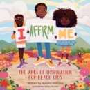 Image for I affirm me  : the ABCs of inspiration for Black kids
