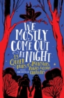 Image for We mostly come out at night  : 15 queer tales of monsters, angels &amp; other creatures