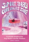 Image for Sip me, baby, one more time  : cocktails inspired by pop music&#39;s iconic women