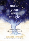 Image for Make Your Own Magic : A Beginner&#39;s Guide to Self-Empowering Witchcraft