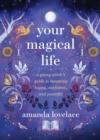 Image for Your Magical Life : A Young Witch&#39;s Guide to Becoming Happy, Confident, and Powerful