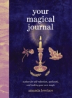 Image for Your Magical Journal : A Place for Self-Reflection, Spellwork, and Making Your Own Magic