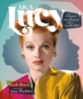 Image for A.K.A. Lucy  : the dynamic and determined life of Lucille Ball