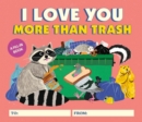 Image for I Love You More Than Trash : A Fill-In Book