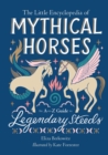 Image for The little encyclopedia of mythical horses  : an A to Z guide to legendary steeds