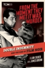 Image for From the moment they met it was murder  : double indemnity and the rise of film noir
