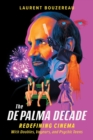 Image for The De Palma Decade : Redefining Cinema With Doubles, Voyeurs, and Psychic Teens