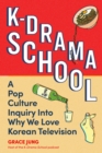 Image for K-Drama School  : a pop culture inquiry into why we love Korean television