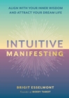 Image for Intuitive Manifesting : Align with Your Inner Wisdom and Attract Your Dream Life