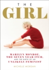 Image for The girl  : Marilyn Monroe, The seven year itch, and the birth of an unlikely feminist