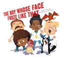 Image for The Boy Whose Face Froze Like That