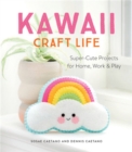 Image for Kawaii craft life  : super-cute projects for home, work &amp; play