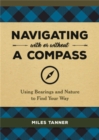 Image for Navigating with or without a compass  : using bearings and nature to find your way