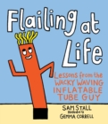 Image for Flailing at life  : lessons from the wacky waving inflatable tube guy