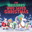 Image for The unicorns who saved Christmas