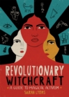 Image for Revolutionary witchcraft  : a guide to magical activism