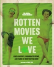Image for Rotten movies we love  : cult classics, underrated gems, and films so bad they&#39;re good