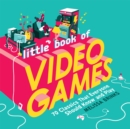 Image for Little book of video games  : 70 classics that everyone should know and play