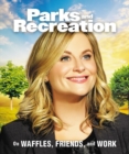 Image for Parks and recreation  : on waffles, friends, and work