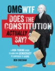 Image for OMG WTF does the constitution actually say?  : a non-boring guide to how our democracy is supposed to work