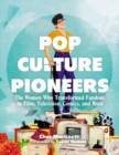Image for Pop culture pioneers  : the women who transformed fandom in film, television, comics, and more
