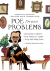 Image for Poe for your problems  : uncommon advice from history&#39;s least likely self-help guru