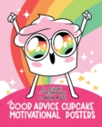 Image for The Good Advice Cupcake Motivational Posters : 12 Designs to Remind You to Kick Ass