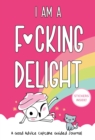 Image for I Am a F*cking Delight : A Good Advice Cupcake Guided Journal
