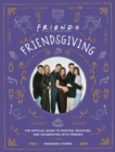 Image for Friendsgiving  : the official guide to hosting, roasting, and celebrating with Friends