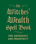 Image for The witches&#39; wealth spell book  : for abundance and prosperity