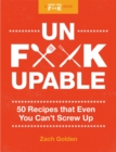 Image for Unf*ckupable  : 50 recipes that even you can&#39;t screw up