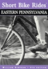Image for Short Bike Rides in Eastern Pennsylvania : Rides for the Casual Cyclist