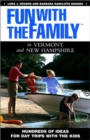 Image for Fun with the Family in Vermont and New Hampshire : Hundreds of Ideas for Day Trips with the Kids