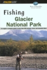 Image for Fishing Glacier National Park : An Angler’s Authoritative Guide to More than 250 Streams, Rivers, and Mountain Lakes