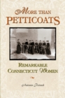 Image for More than Petticoats: Remarkable Connecticut Women